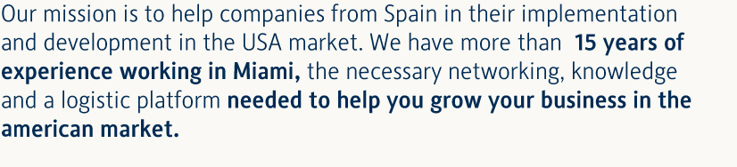 Our mission is to help companies from Spain in their implementation and development in the USA market.